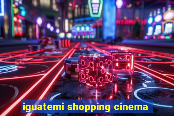 iguatemi shopping cinema